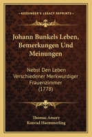 Johann Bunkels Leben, Bemerkungen Und Meinungen: Nebst Den Leben Verschiedener Merkwurdiger Frauenzimmer (1778) 1271053705 Book Cover