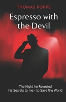 Espresso with the Devil: The Night He Revealed His Secrets to Me to Save the World B0915N247K Book Cover