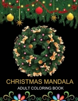 Christmas Mandala Adult coloring book: An Adult Coloring Book with Fun, Easy and Relaxing Coloring Pages for Christmas Mandala Lovers B08JDXBTF8 Book Cover