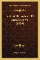 Lezioni Di Logica E Di Metafisica V1 (1859) 1167650441 Book Cover