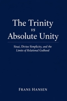 The Trinity vs Absolute Unity: Sinai, Divine Simplicity, and the Limits of Relational Godhood B0GPQ3S4SP Book Cover