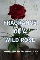 Fragrance of a Wild Rose 1519653786 Book Cover