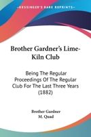 Brother Gardner's Lime-Kiln Club: Being The Regular Proceedings Of The Regular Club For The Last Three Years 0548829438 Book Cover