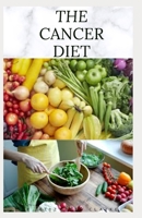 The Cancer Diet: Beating Cancer with Diet: Includes Recipes Meal Plan Food List and Cookbook B0875Z4JW2 Book Cover