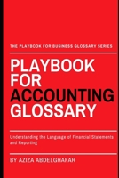 Playbook For Accounting Glossary: Understanding the Language of Financial Statements and Reporting (The Playbook For Business Glossary Series (PFBGS)) B0F48QZFYG Book Cover