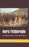 Vers L'Eldorado : La Sanglante R?bellion de Don Lope de Aguirre 1080348697 Book Cover