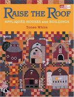 Raise The Roof: Appliqued Houses And Buildings 1564776093 Book Cover