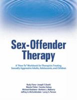 Sex-Offender Therapy: A "how-To" Workbook for Therapists Treating Sexually Aggressive Adults, Adolescents, and Children 078903123X Book Cover