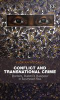 Conflict and Transnational Crime: Borders, Bullets & Business in Southeast Asia 1789905192 Book Cover