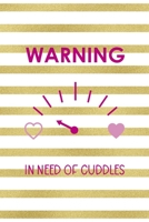 Warning In Need Of Cuddles: All Purpose 6x9" Blank Lined Notebook Journal Way Better Than A Card Trendy Unique Gift Gold and White Striped Bratt 1694674819 Book Cover
