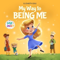 My Way to Being Me: An Inspirational Kids’ Book About Building Confidence and Developing a Growth Mindset for Ages 3–8 (My way: Social Emotional Books for Kids) 1967836000 Book Cover