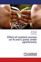Effect of nutrient sources on N and C pools under agroforestry 620280176X Book Cover