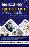Managing the Hell Out of Your Audit: Taking Control of Your Audit: A Real World Guide for Getting Stuff Done Earlier and Staying on Plan B0FK318MSJ Book Cover