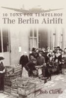 Ten Tons for Templehof: The Berlin Airlift 0752440926 Book Cover