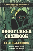 Boggy Creek Casebook: Fouke Monster Encounters 1908 to Present 1734920610 Book Cover