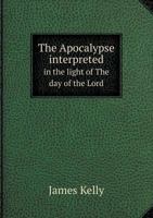 The Apocalypse Interpreted, Vol. 1: In the Light of "the Day of the Lord" 1340100797 Book Cover