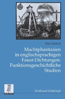 Machtphantasien in Englischsprachigen Faust-Dichtungen: Funktionsgeschichtliche Studien 3506764993 Book Cover