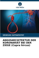 ANGIOARCHITEKTUR DER KORONARIÄT BEI DER ZIEGE (Capra hircus) 620728075X Book Cover