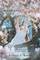Magnolia Square: Book 3 From the Series The Trinity Promise 1664275487 Book Cover