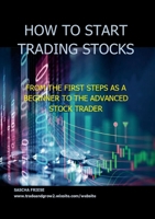 How to start trading stocks: From the first steps as a beginner to the advanced stock Trader 1471743209 Book Cover