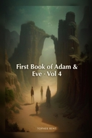 The First Book of Adam and Eve: Final Expanded Long Edition - Volume 4 (with Full Verse-by-Verse Commentary) B0H91T47VY Book Cover