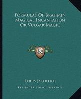 Formulas Of Brahmin Magical Incantation Or Vulgar Magic 142530723X Book Cover