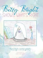 Betty Bright Shows What's Right 1546219919 Book Cover