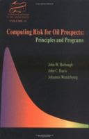Computing Risk for Oil Prospects: Principles and Programs (Computer Methods in the Geosciences) 0080418902 Book Cover