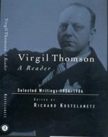 Virgil Thomson: A Reader: Selected Writings, 1924-1984 0415937957 Book Cover