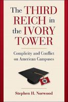 The Third Reich in the Ivory Tower: Complicity and Conflict on American Campuses 1107400589 Book Cover