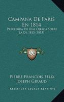Campana De Paris En 1814: Precedida De Una Ojeada Sobre La De 1813 (1815) 1160332983 Book Cover