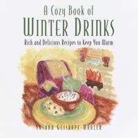 A Cozy Book of Winter Drinks: Rich and Delicious Recipes to Keep You Warm (Cozy Book) 0761563687 Book Cover