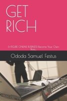 GET RICH: 6-FIGURE ONLINE BUSINESS Become Your Own Boss.... B09K1TWV1N Book Cover