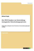 Die SWOT-Analyse zur Entwicklung strategischer Entscheidungsoptionen: Dargestellt am Beispiel zweier Perioden im Unternehmensplanspiel TOPSIM 3656438706 Book Cover