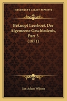 Beknopt Leerboek Der Algemeene Geschiedenis, Part 3 (1871) 1160883580 Book Cover
