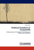 Political Freedom in Tocqueville: A Reassessment in the Light of His Writings on Empire and Colonialism 3848415488 Book Cover