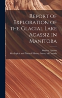 Report of Exploration of the Glacial Lake Agassiz in Manitoba [microform] 1015193714 Book Cover