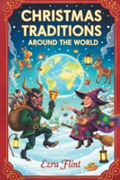 Christmas Traditions Around the World: Featuring Krampus in Austria, Holiday Romance in Japan, Gluehwein in Germany, Befana in Italy and much more. B0HHPY7RR4 Book Cover