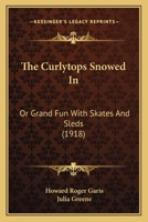 Snowed In; or, Grand Fun with Skates and Sleds 1515018563 Book Cover