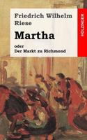 Martha oder Der Markt zu Richmond: Romantisch-Komische Oper in vier Aufzügen 1482710765 Book Cover