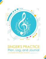 Singer's Practice Plan, Log, and Journal - White: A Planner for Singing Students (How To Sing) (Volume 3) 1986769143 Book Cover