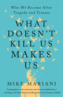 What Doesn't Kill Us Makes Us: Who We Become After Tragedy and Trauma 0593236963 Book Cover
