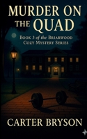 Murder on the Quad: Book 3 of the Briarwood Cozy Mystery Series: Book 4 of the Briarwood Cozy Mystery Series B0GPHGF1ND Book Cover
