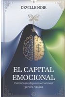 El Capital Emocional: Cómo la Inteligencia Emocional Genera Riqueza: Descubre la conexión entre tus emociones y el dinero (Spanish Edition) B0F32S9F9K Book Cover