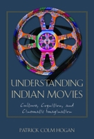 Understanding Indian Movies: Culture, Cognition, and Cinematic Imagination (Cognitive Approaches to Literature and Culture Series) 0292721676 Book Cover