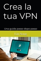 Crea la tua VPN: Una guida passo dopo passo (Italian Edition) B0F94KYMX9 Book Cover