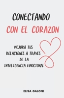 inteligencia emocional Conectando con el corazón: Mejora tus relaciones a través de la inteligencia emocional: Autoayuda y manejo del estrés, ... y autosuperación.) (Spanish Edition) B0DH25D3B3 Book Cover