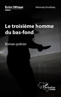 Le troisième homme du bas-fond: Roman policier (Écrire l'Afrique) (French Edition) 2343197881 Book Cover