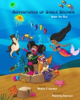 Adventure of Sable Brown: Under the Sea 099687755X Book Cover