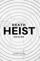 Death Heist: Origins B0H7TK4BS8 Book Cover